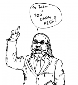 Drawing of man in suit holding one finger up and saying "The Tuition is Too Damn High!"